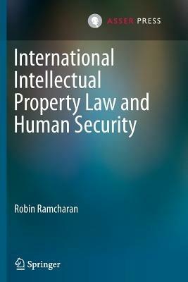 International Intellectual Property Law and Human Security - Robin Ramcharan - cover