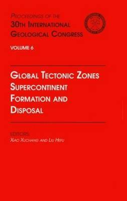 Global Tectonic Zones, Supercontinent Formation and Disposal: Proceedings of the 30th International Geological Congress, Volume 6 - cover