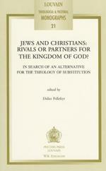 Jews and Christians: Rivals or Partners for the Kingdom of God?: In Search of an Alternative for the Theology of Substitution