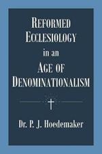 Reformed Ecclesiology in an Age of Denominationalism