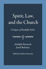Spirit, Law, and the Church: Critiques of Rudolph Sohm