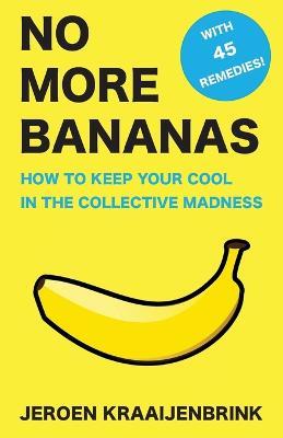No More Bananas: How to Keep Your Cool in the Collective Madness - Jeroen Kraaijenbrink - cover