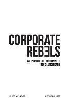 Corporate Rebels: Wie Pioniere die Arbeitswelt revolutionieren
