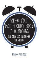 Write Your Non-Fiction Book in 3 Months: (in only 30 minutes per day!)