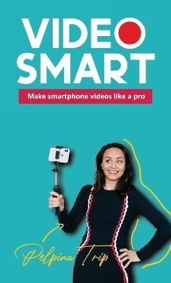 Video Smart: Make smartphone videos like a pro - Pelpina Trip - cover