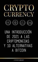 Cryptocurrency: Una introduccion de 2022 a las criptomonedas y 10 alternativas a Bitcoin (Ethereum, Litecoin, Cardano, Polkadot, Bitcoin Cash, Stellar, Tether, Monero, Dogecoin y Ripple)