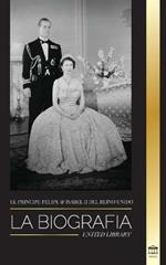 El principe Felipe e Isabel II del Reino Unido: La biografia - Larga vida a Su Majestad, la Corona Britanica y el retrato del matrimonio real de 73 anos