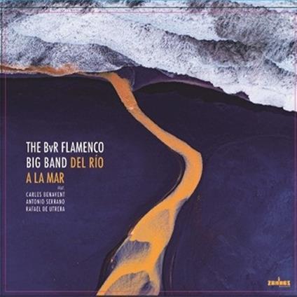 Del Rio a la Mar - CD Audio di BvR Flamenco Big Band