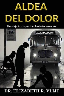 Aldea del Dolor: Un viaje introspectivo hacia tu sanación - Elizabeth Vlijt - cover