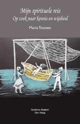 Mijn spirituele Reis. Op zoek naar kennis en wijsheid - Maria Toonen - cover