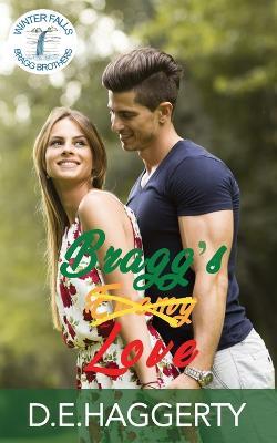 Bragg's Love: a grumpy sunshine enemies to lovers small town romantic comedy - D E Haggerty - cover