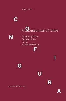 Configurations of Time: Imagining Other Temporalities in the Artist Residency - Angela Serino - cover