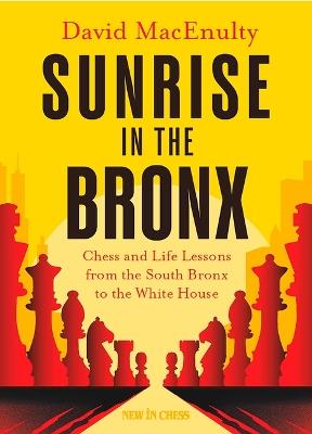 Sunrise in the Bronx: Chess and Life Lessons - From the South Bronx to the White House - David MacEnulty - cover