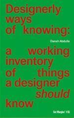 Designerly ways of knowing: a working inventory of things a designer should know