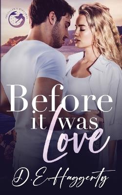 Before It Was Love: a brother's best friend, forced proximity, small town rom com - D E Haggerty - cover