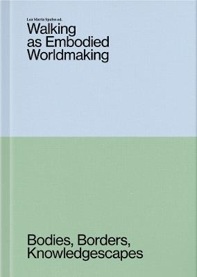 Walking as Embodied Worldmaking: Bodies, Borders, Knowledgescapes - cover