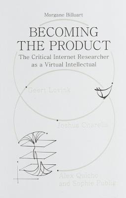 Becoming the Product: The Critical Internet Researcher as a Virtual Intellectual - Morgane Billuart - cover
