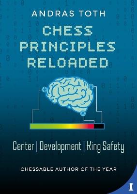 Chess Principles Reloaded: Center - Development - King Safety - Andras Toth - cover