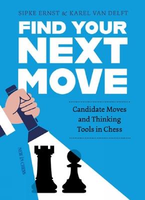 Find Your Next Move: Candidate Moves and Thinking Tools in Chess - Sipke Ernst,Karel Delft - cover