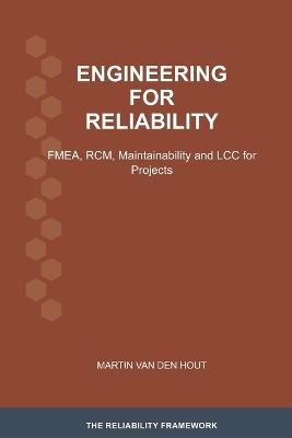 Engineering for Reliability: FMEA, RCM, Maintainability and LCC for Projects - Martin Van Den Hout - cover
