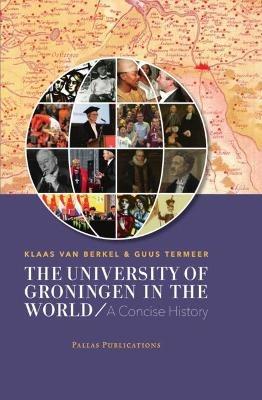 The University of Groningen in the World: A Concise History - Klaas Berkel,Guus Termeer - cover