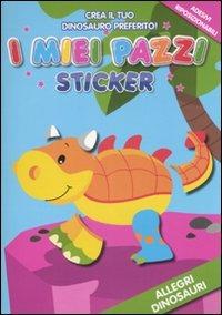 Allegri dinosauri. I miei pazzi sticker. Con adesivi - copertina