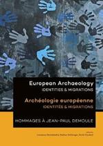 European Archaeology: Identities & Migrations: Archeologie europeenne: Identites & Migrations
