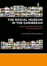 The Social Museum in the Caribbean: Grassroots Heritage Initiatives and Community Engagement
