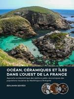 Ocean, ceramiques et iles dans l'ouest de la France: Approche archeometrique des relations paleo-economiques des populations insulaires du Neolithique a l'Antiquite