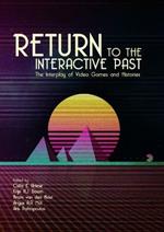Return to the Interactive Past: The Interplay of Video Games and Histories
