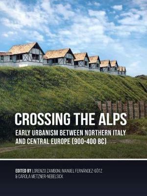 Crossing the Alps: Early Urbanism between Northern Italy and Central Europe (900-400 BC) - cover