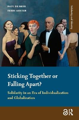 Sticking Together or Falling Apart?: Solidarity in an Era of Individualization and Globalization - Paul de Beer,Ferry Koster - cover
