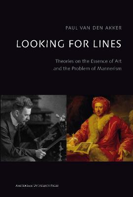Looking for Lines: Theories on the Essence of Art and the Problem of Mannerism - Paul Akker - cover