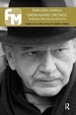 Cinema Against Spectacle: Technique and Ideology Revisited - Jean-Louis Comolli - cover