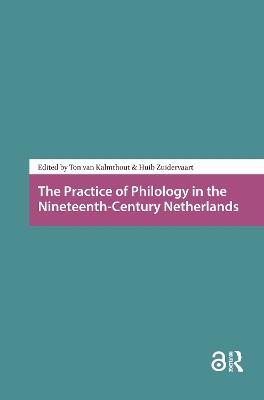 The Practice of Philology in the Nineteenth-Century Netherlands - cover