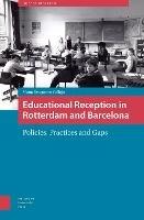 Educational Reception in Rotterdam and Barcelona: Policies, Practices and Gaps - Maria Bruquetas Callejo - cover