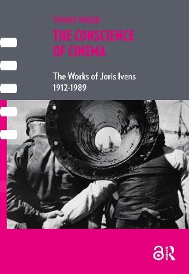 The Conscience of Cinema: The works of Joris Ivens 1912-1989 - Thomas Waugh - cover