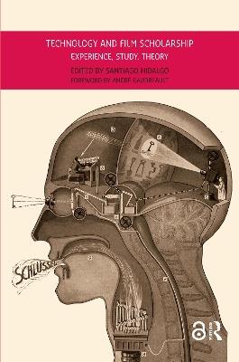 Technology and Film Scholarship: Experience, Study, Theory - cover