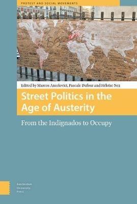 Street Politics in the Age of Austerity: From the Indignados to Occupy - cover