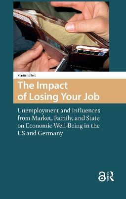 The Impact of Losing Your Job: Unemployment and Influences from Market, Family, and State on Economic Well-Being in the US and Germany - Martin Ehlert - cover