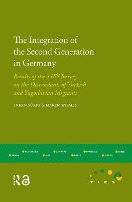 The Integration of the Second Generation in Germany: Results of the TIES Survey on the Descendants of Turkish and Yugoslavian Migrants - Inken Sürig,Maren Wilmes - cover