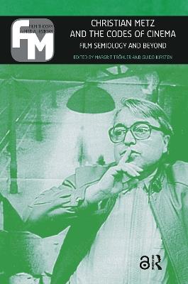 Christian Metz and the Codes of Cinema: Film Semiology and Beyond - cover