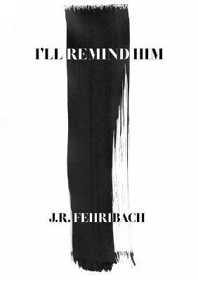 I'll Remind Him - J R Fehribach - cover