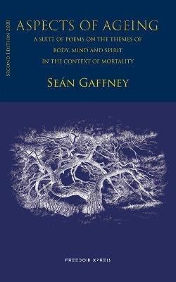 Aspects of Ageing: A suite of poems on the themes of Body, Mind and Spirit, in the context of Mortality - Sean Gaffney - cover