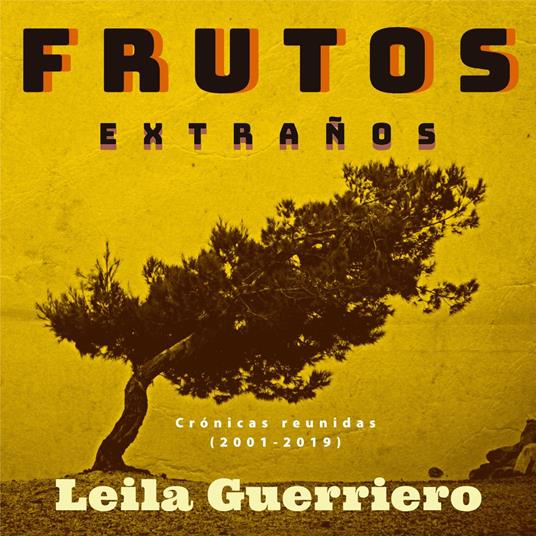 Frutos extraños. (Crónicas reunidas 2001-2019)