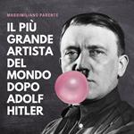 Il piu` grande artista del mondo dopo Adolf Hitler