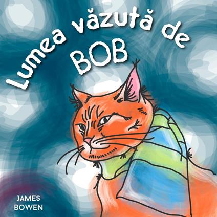 Lumea vazuta de Bob