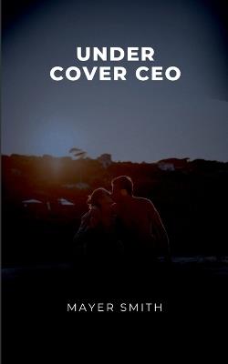 Undercover CEO - Mayer Smith - cover