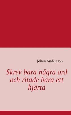 Skrev bara nagra ord och ritade bara ett hjarta - Johan Andersson - cover