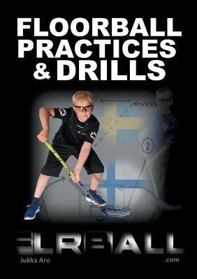 Floorball Practices and Drills: From Sweden and Finland - Jukka Aro - cover